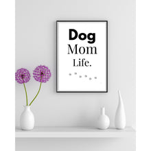 Load image into Gallery viewer, Dog Mom Life Wall Art Print – Pet Lover Home Decor – 8x10 UNFRAMED