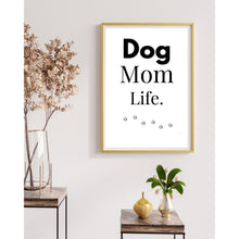 Load image into Gallery viewer, Dog Mom Life Wall Art Print – Pet Lover Home Decor – 8x10 UNFRAMED