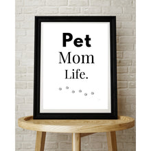 Load image into Gallery viewer, Pet Mom Life Wall Art Print – Pet Lover Home Decor – 8x10 UNFRAMED