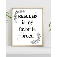 Load image into Gallery viewer, Rescued Is My Favorite Breed Wall Art Dog Cat Pet Lover Print 8x10 UNFRAMED