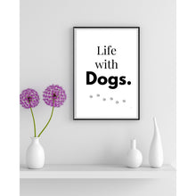 Load image into Gallery viewer, Life With Dogs Wall Art Print Dog Lover Home Decor 8x10 UNFRAMED