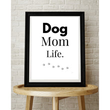 Load image into Gallery viewer, Dog Mom Life Wall Art Print – Pet Lover Home Decor – 8x10 UNFRAMED