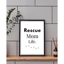 Load image into Gallery viewer, Rescue Mom Life Wall Art Print – Pet Lover Home Decor – 8x10 UNFRAMED