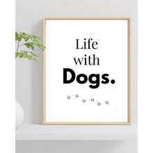 Load image into Gallery viewer, Life With Dogs Wall Art Print Dog Lover Home Decor 8x10 UNFRAMED
