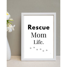 Load image into Gallery viewer, Rescue Mom Life Wall Art Print – Pet Lover Home Decor – 8x10 UNFRAMED