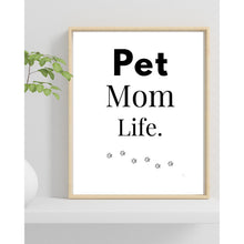 Load image into Gallery viewer, Pet Mom Life Wall Art Print – Pet Lover Home Decor – 8x10 UNFRAMED