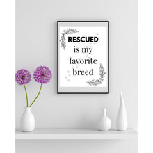 Load image into Gallery viewer, Rescued Is My Favorite Breed Wall Art Dog Cat Pet Lover Print 8x10 UNFRAMED