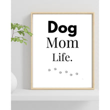 Load image into Gallery viewer, Dog Mom Life Wall Art Print – Pet Lover Home Decor – 8x10 UNFRAMED
