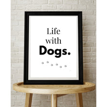 Load image into Gallery viewer, Life With Dogs Wall Art Print Dog Lover Home Decor 8x10 UNFRAMED
