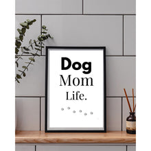 Load image into Gallery viewer, Dog Mom Life Wall Art Print – Pet Lover Home Decor – 8x10 UNFRAMED