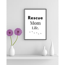 Load image into Gallery viewer, Rescue Mom Life Wall Art Print – Pet Lover Home Decor – 8x10 UNFRAMED