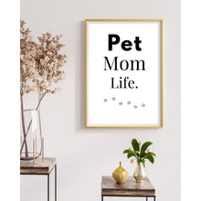 Load image into Gallery viewer, Pet Mom Life Wall Art Print – Pet Lover Home Decor – 8x10 UNFRAMED