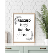 Load image into Gallery viewer, Rescued Is My Favorite Breed Wall Art Dog Cat Pet Lover Print 8x10 UNFRAMED
