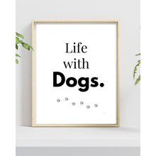 Load image into Gallery viewer, Life With Dogs Wall Art Print Dog Lover Home Decor 8x10 UNFRAMED