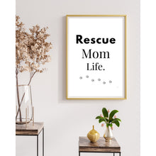 Load image into Gallery viewer, Rescue Mom Life Wall Art Print – Pet Lover Home Decor – 8x10 UNFRAMED